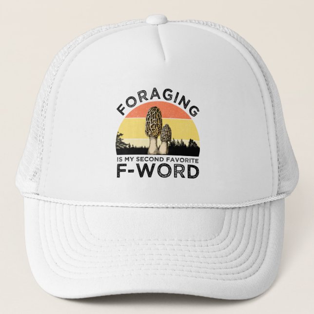 Foraging Is My Second Favorite F-Word (Morels) Trucker Hat (Front)