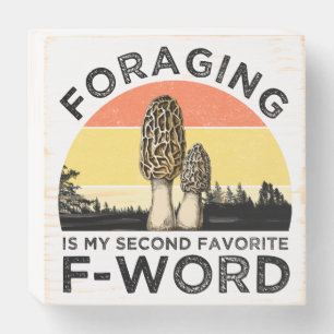 Foraging Is My Second Favorite F-Word (Morels) Wooden Box Sign