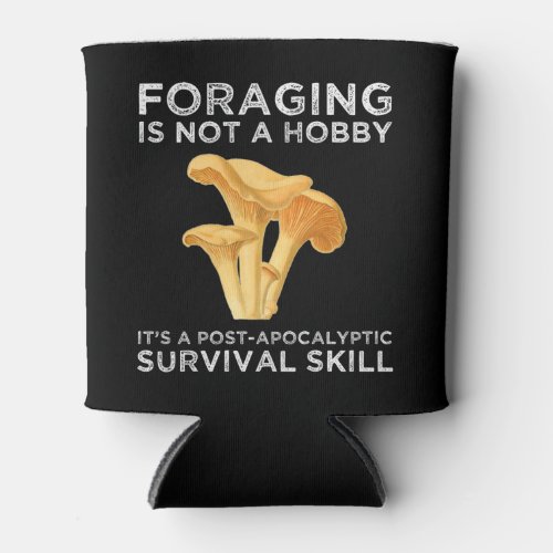 Foraging Is Not A Hobby Chanterelle Mushroom Can Cooler
