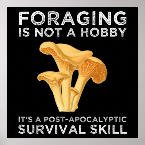 Foraging Is Not A Hobby Chanterelle Mushroom Poster