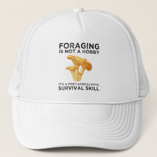 Foraging Is Not A Hobby Chanterelle Mushroom Trucker Hat