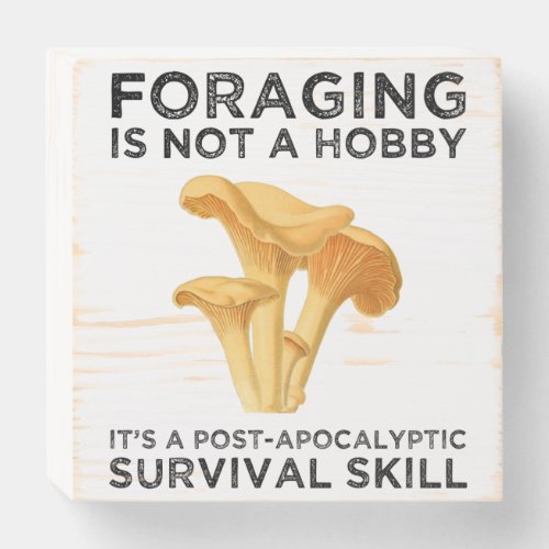 Foraging Is Not A Hobby Chanterelle Mushroom Wooden Box Sign