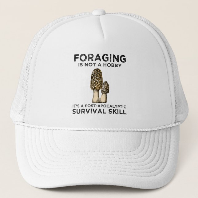 Foraging Is Not A Hobby Mushroom Hunter Forager Trucker Hat (Front)
