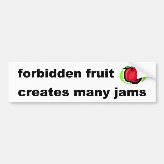 Forbidden fruit creates many jams bumper stickers