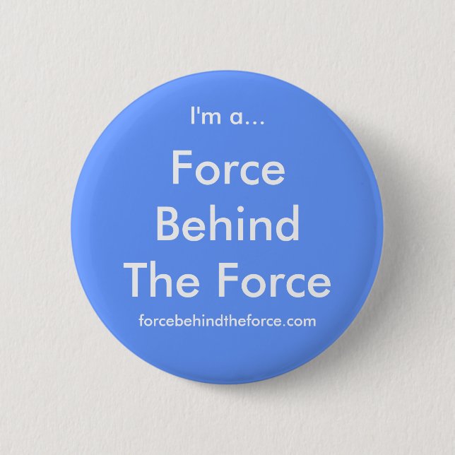 Force Behind The Force Pinback Button (Front)