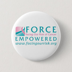 FORCE Facing Our Risk of Cancer Empowered Pinback Button