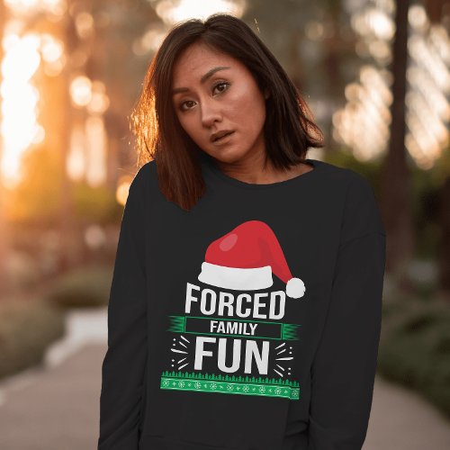 Forced Family Fun Christmas Humor Sweatshirt