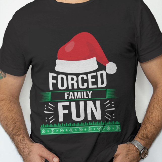 Forced Family Fun Christmas Humor T-Shirt (Creator Uploaded)