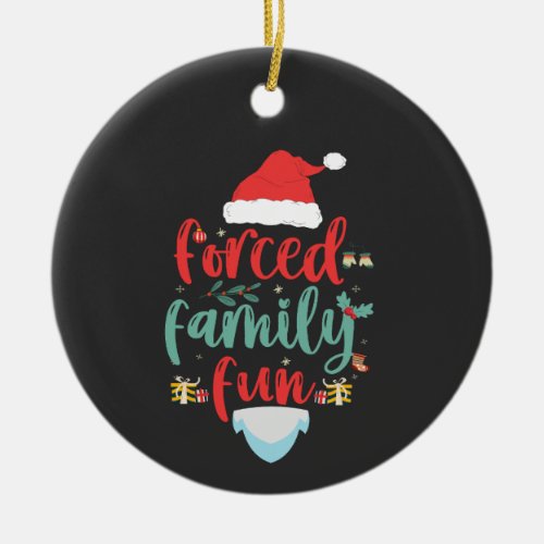 Forced Family Fun Funny Christmas Matching Gift  Ceramic Ornament