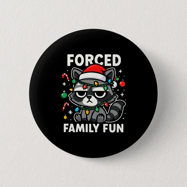 Forced Family Fun – Funny Sarcastic Raccoon Xmas C Button (Front)