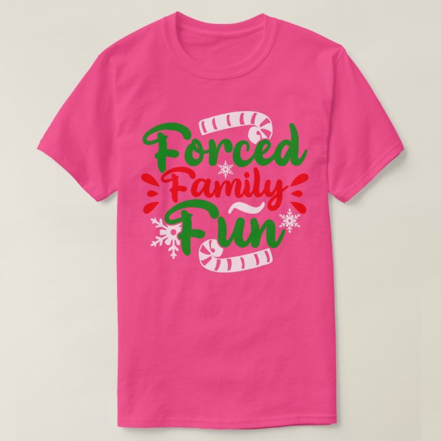 Forced Family Fun Sarcastic Adult Christmas Even T-Shirt (Design Front)