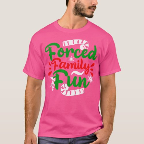 Forced Family Fun Sarcastic Adult Christmas Even T_Shirt