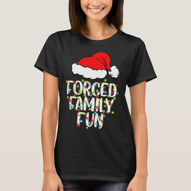Forced Family Fun Sarcastic Christmas Funny Gift  T-Shirt (Front)