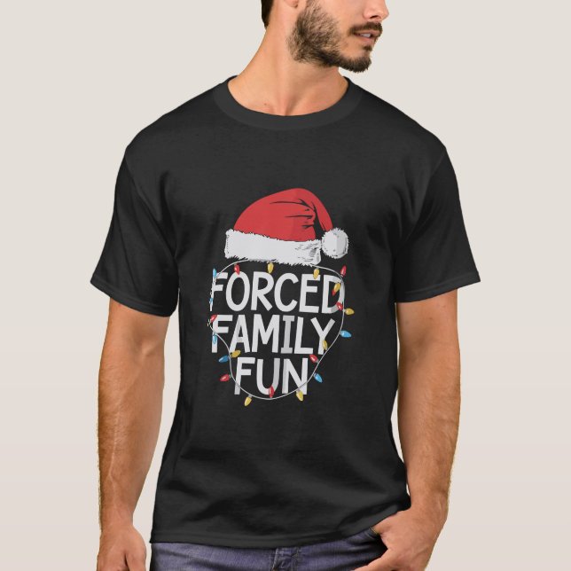 Forced Family Fun Sarcastic Christmas Funny  T-Shirt (Front)