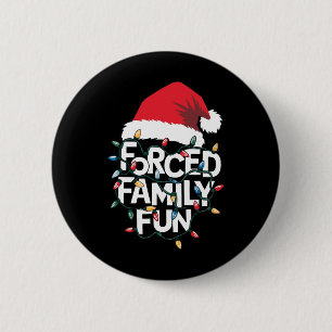 Forced Family Fun Sarcastic Christmas Funny Xmas P Button