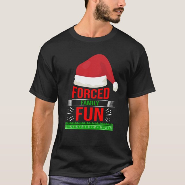 Forced Family Fun Sarcastic Christmas Quote Funny T-Shirt (Front)