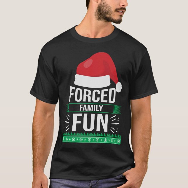 Forced Family Fun Sarcastic Christmas Quote Funny T-Shirt (Front)