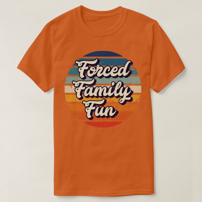 Forced family fun T-Shirt (Design Front)