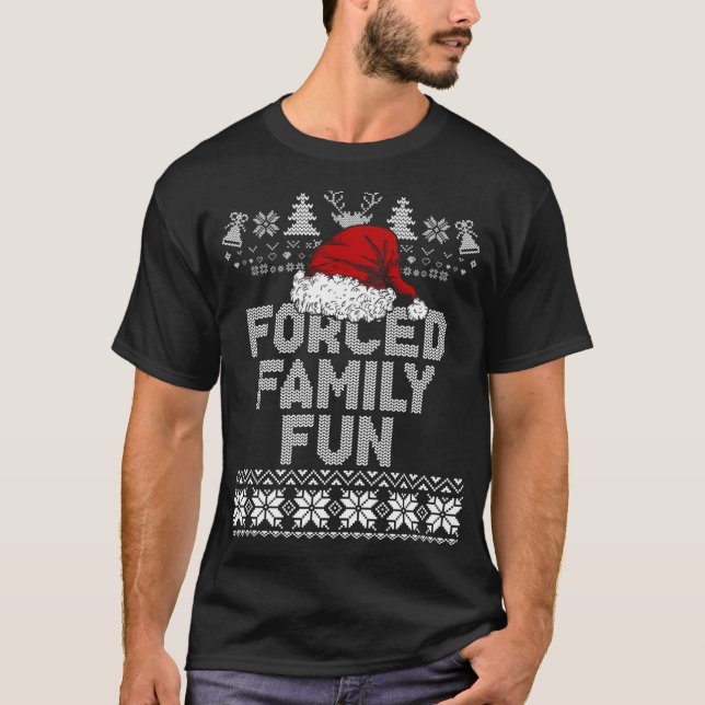 Forced Family Xmas Fun Sarcastic Funny Santa Ugly  T-Shirt (Front)
