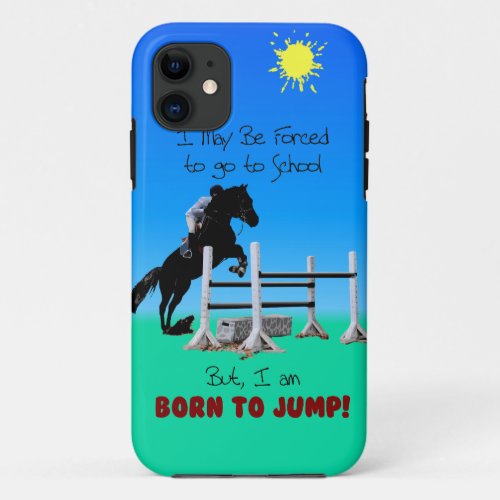 Forced to go to School Born to Jump Horse iPhone 11 Case