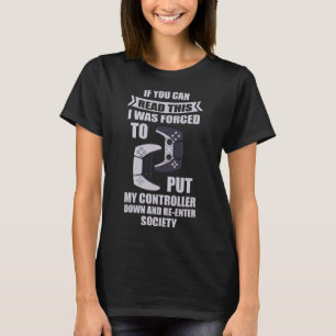 Forced To Put Controller Down And Re-enter Society T-Shirt