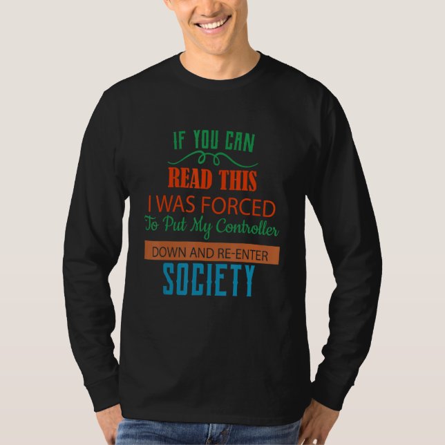 Forced To Put My Controller Down  Humor T-Shirt (Front)