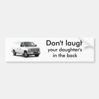 FORD_ECONOLINE VAN_2009_4PVYZ, Don't laugh, you... Bumper Sticker