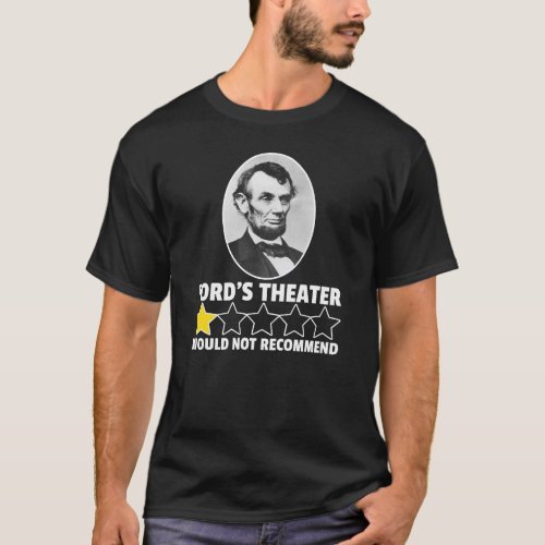 Fords Theater Would Not Recommend Abraham Lincoln T_Shirt