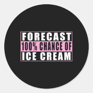 Forecast 100 Chance Of Ice Cream Funny Quote Classic Round Sticker