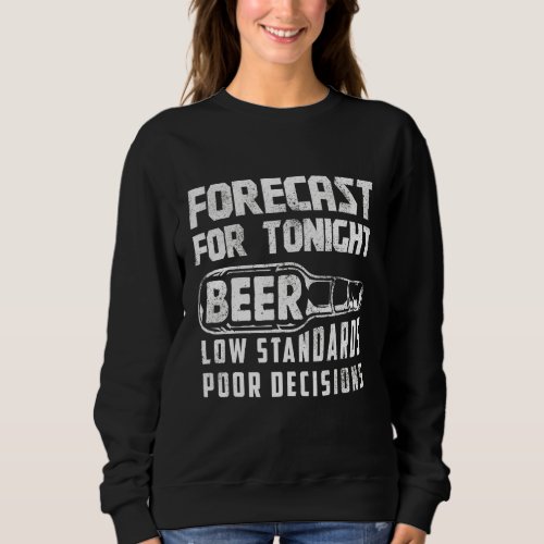 Forecast For Tonight Beer Low Standarts Alcohol Dr Sweatshirt