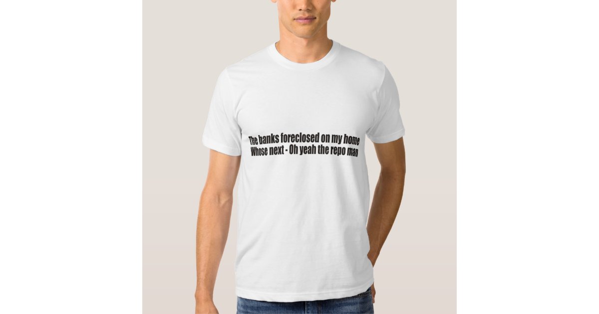 Foreclosure & The Repo Man T-shirt | Zazzle