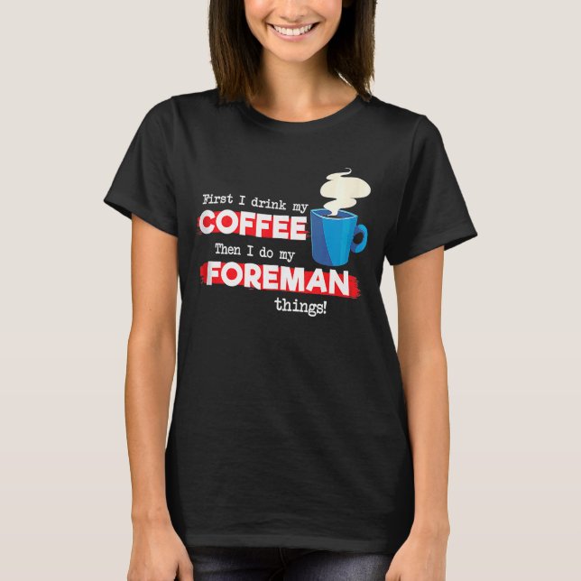 Foreman & Coffee Appreciation Saying T-Shirt (Front)