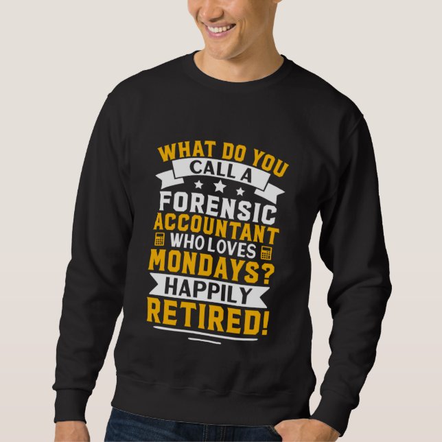 Forensic Accountant  Happily Retired Sweatshirt (Front)