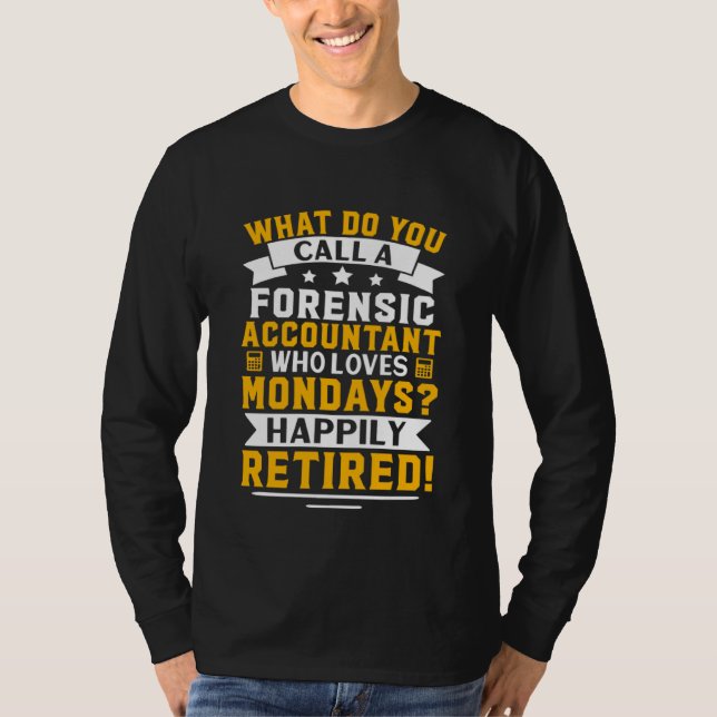 Forensic Accountant  Happily Retired T-Shirt (Front)
