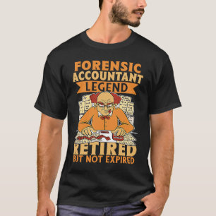 Forensic Accountant Legend  Retired But Not Expire T-Shirt