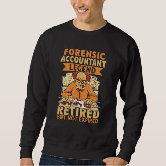 Forensic Accountant Legend Retired But Not Expired Sweatshirt
