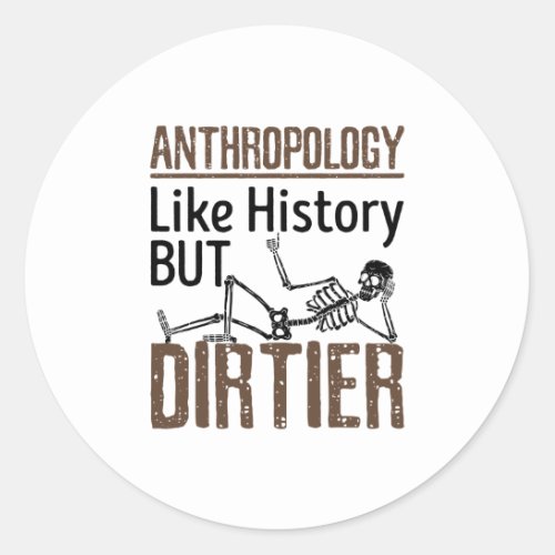 Forensic Anthropology Like History But Dirtier Classic Round Sticker