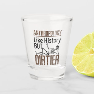 Forensic Anthropology Like History But Dirtier Shot Glass