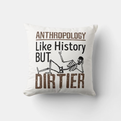 Forensic Anthropology Like History But Dirtier Throw Pillow