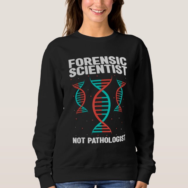 Forensic Criminology Quote for Crime Scene Investi Sweatshirt (Front)
