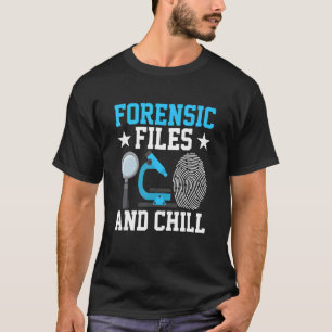 Forensic Files And Chill Coroner Forensic Science T-Shirt