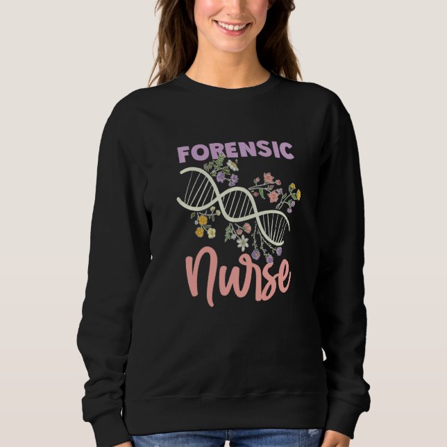 Forensic Nurse Forensic Scientist Criminalistics   Sweatshirt (Front)