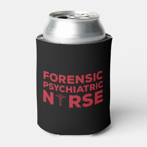 Forensic Psychiatric Nurse Shirt Can Cooler