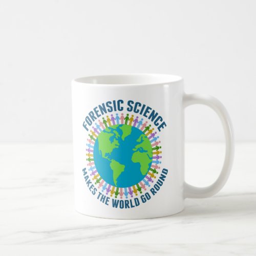 Forensic Science Makes the World Go Round Coffee Mug