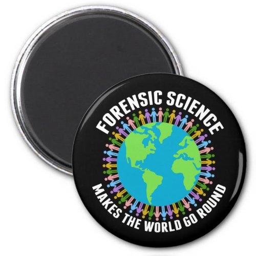 Forensic Science Makes the World Go Round  Magnet