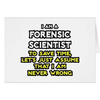 Forensic Scientist .. Assume I Am Never Wrong Cards