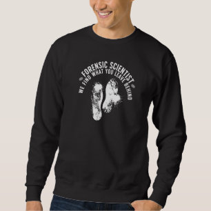 Forensic Scientist Forensic Science Forensic Scien Sweatshirt