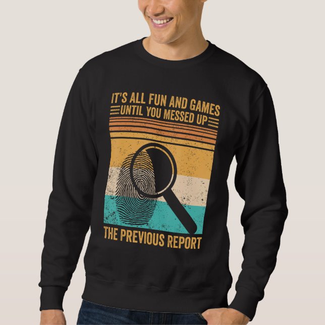Forensic Scientist Fun Games You Messed Up Previou Sweatshirt (Front)