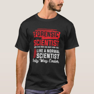 Forensic Scientist Tee Funny Forensic Science Way 