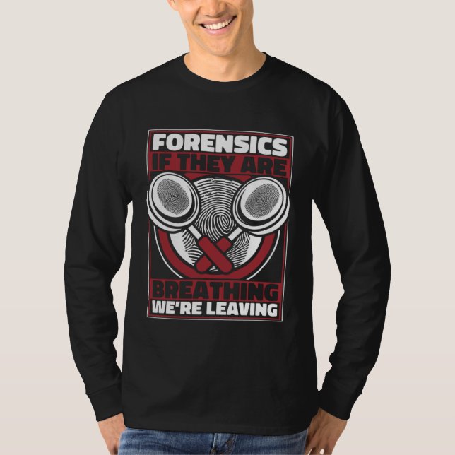 Forensics If They Are Breathing We re Leaving Scie T-Shirt (Front)